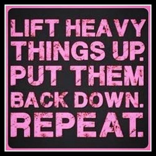 Lift heavy things up. Put them back down. Repeat. www.betterwithcake.com