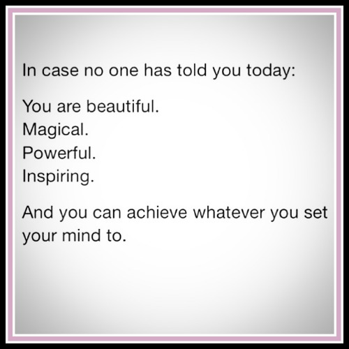 You are beautiful, magical, powerful and inspiring - www.betterwithcake.com