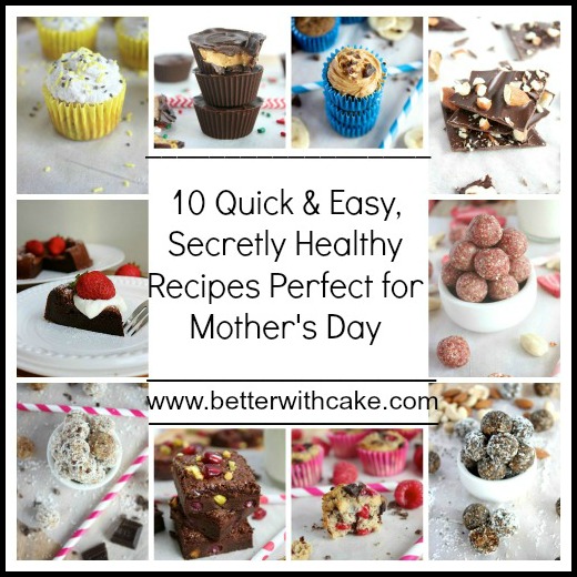 10 Quick and Easy, Secretly Healthy, Simply Sensational Homemade Treats Perfect for Mother’s day