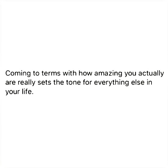 Coming to terms with how amazing you actually are sets the tone for everything else in your life. - www.betterwithcake.com